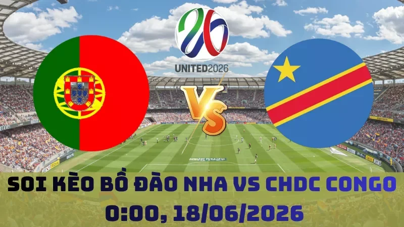 Soi kèo Bồ Đào Nha Vs CHDC Congo | 0h00 18/06 – World Cup 2026