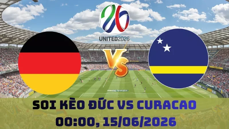 Soi kèo Đức Vs Curacao | 0h00 15/06 – World Cup 2026