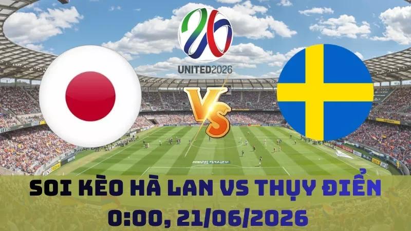 Soi kèo Hà Lan Vs Thụy Điển | 00h00 21/06 – World Cup 2026