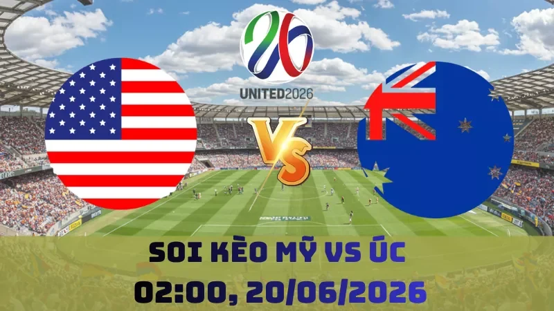 Soi kèo Mỹ Vs Úc | 02h00 20/06 – World Cup 2026