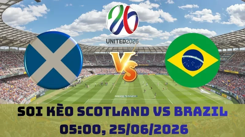 Soi kèo Scotland Vs Brazil | 05h00 25/06 – World Cup 2026