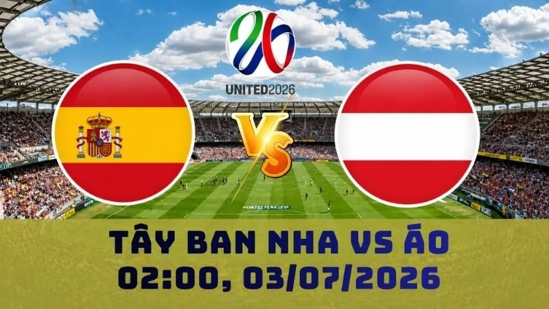 Soi Kèo Tây Ban Nha Vs Áo, 02h00 Ngày 03/07 – World Cup 2026