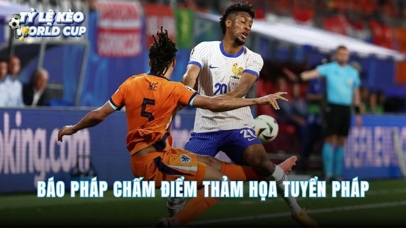 Báo Pháp Chấm Điểm Thảm Họa Tuyển Pháp Sau Trận Thua TBN 0-2