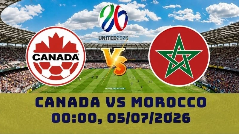Soi Kèo Canada Vs Morocco, 00h00 05/07 – World Cup 2026