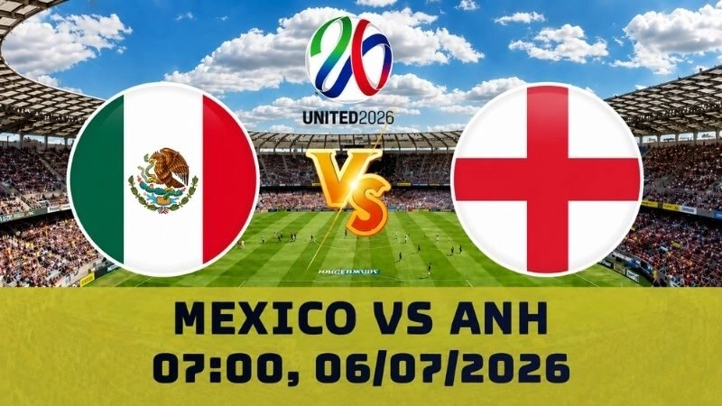 Soi Kèo Mexico Vs Anh, 07h00 Ngày 06/07 – World Cup 2026