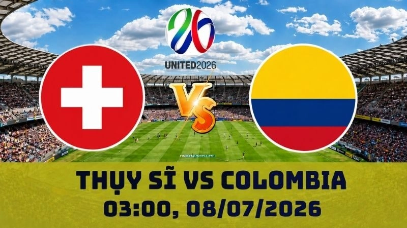 Soi Kèo Thụy Sĩ Vs Colombia, 03h00 Ngày 08/07 – World Cup 2026