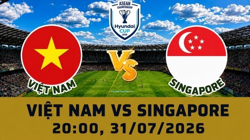 Soi Kèo Việt Nam Vs Singapore, 20h00 Ngày 31/07 - AFF Cup 2026