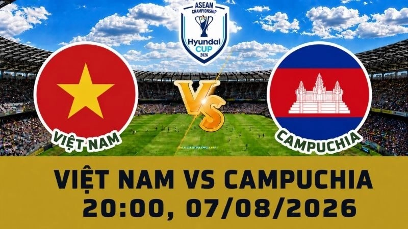 Soi Kèo Việt Nam Vs Campuchia, 20h00 Ngày 07/08 - AFF Cup 2026